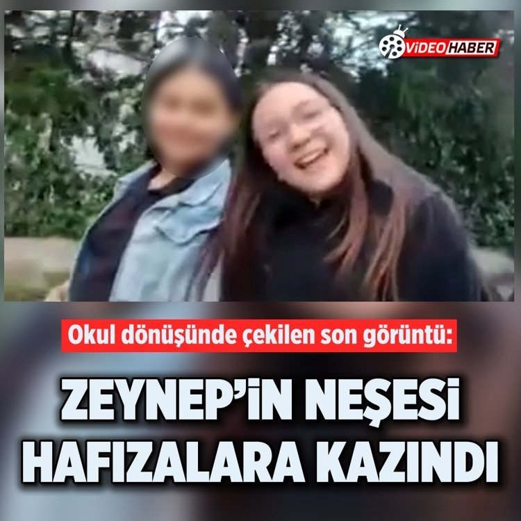 Okul dönüşünde çekilen son görüntü: Zeynep’in neşesi hafızalara kazındı