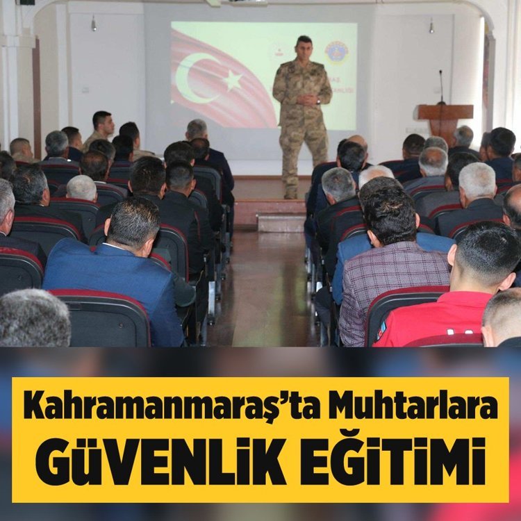 Kahramanmaraş’ta muhtarlara güvenlik eğitimi