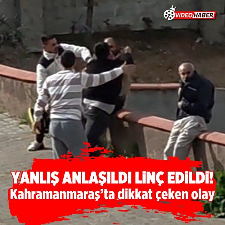 Yanlış anlaşıldı, linç edildi! Kahramanmaraş’ta dikkat çeken olay