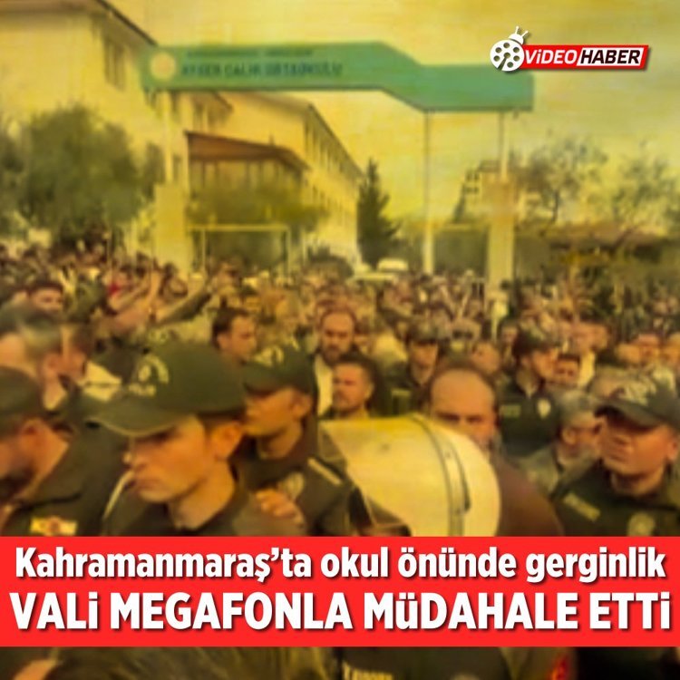 Kahramanmaraş’ta okul önünde gerginlik: Vali megafonla müdahale etti