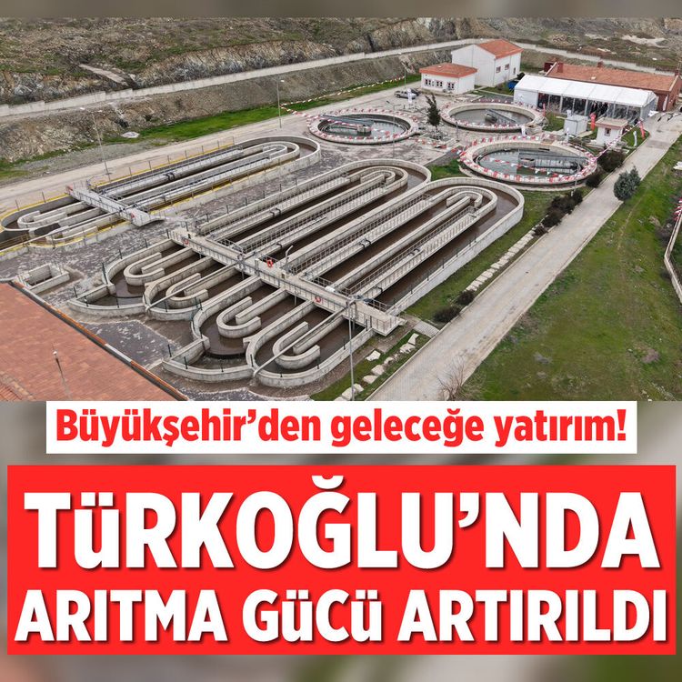 Büyükşehir’den geleceğe yatırım! Türkoğlu’nda arıtma gücü artırıldı