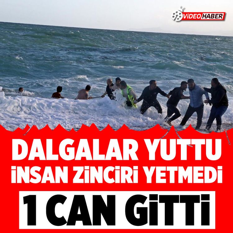Dalgalar yuttu: İnsan zinciri yetmedi, 1 can gitti