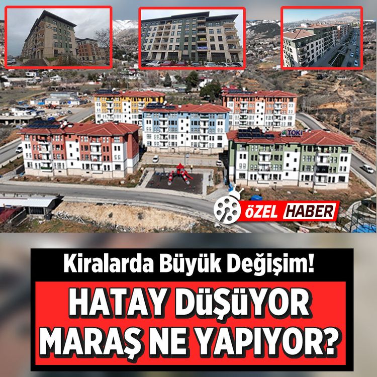 Kiralarda büyük değişim! Hatay düşüyor, Maraş ne yapıyor?