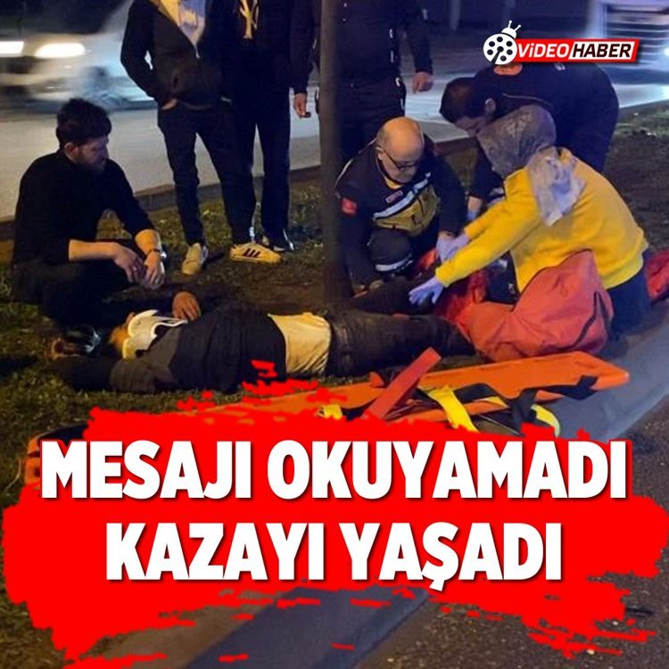 Mesajı okuyamadı kazayı yaşadı
