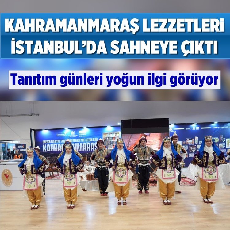 Kahramanmaraş lezzetleri İstanbul’da sahneye çıktı