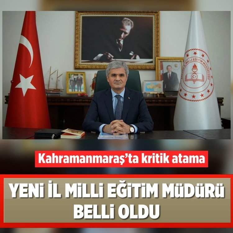 Kahramanmaraş’ta kritik atama: Yeni İl Milli Eğitim Müdürü belli oldu