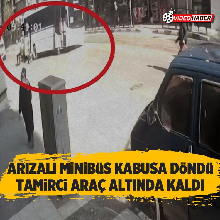 Arızalı minibüs kabusa döndü: Tamirci araç altında kaldı