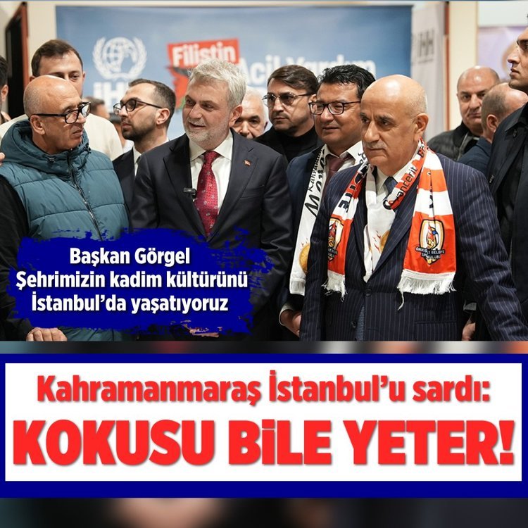 Kahramanmaraş İstanbul’u sardı: Kokusu bile yeter!