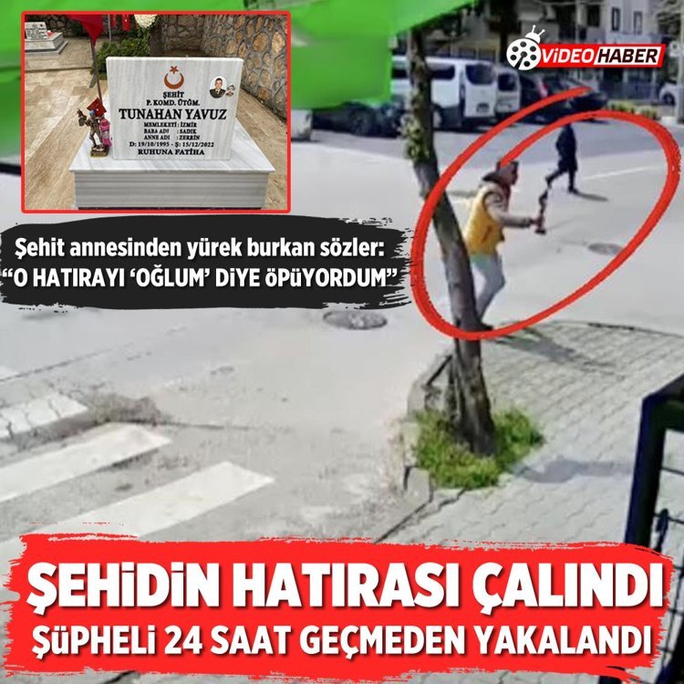 Şehidin hatırası çalındı, Şüpheli 24 saat geçmeden yakalandı