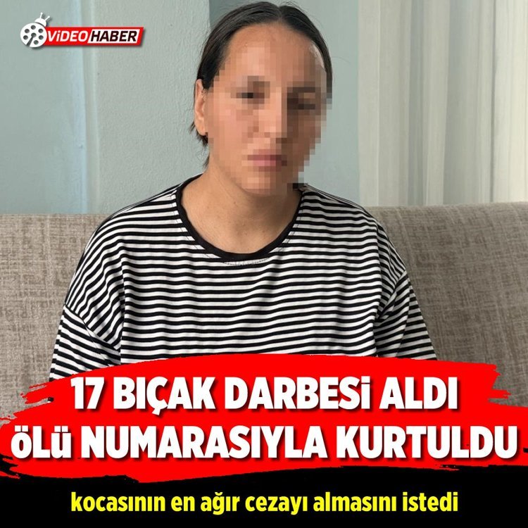 17 bıçak darbesi aldı, ölü numarasıyla kurtuldu