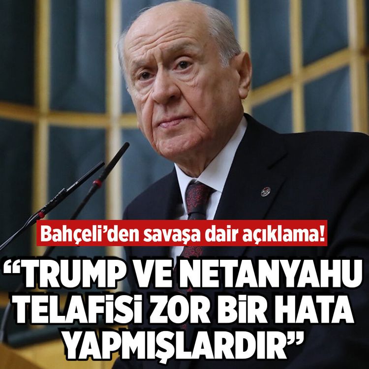 MHP Lideri Bahçeli: ''Trump ve Netanyahu telafisi zor bir hata yapmışlardır''