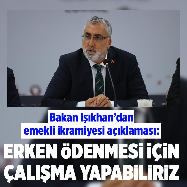 Bakan Işıkhan: "Emekli ikramiyelerinin erken ödenmesi için çalışma yapabiliriz"