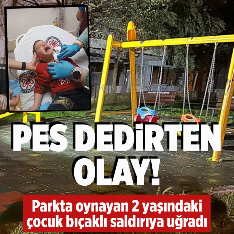 İzmir’de parkta oynayan 2 yaşındaki çocuğa bıçaklı saldırı