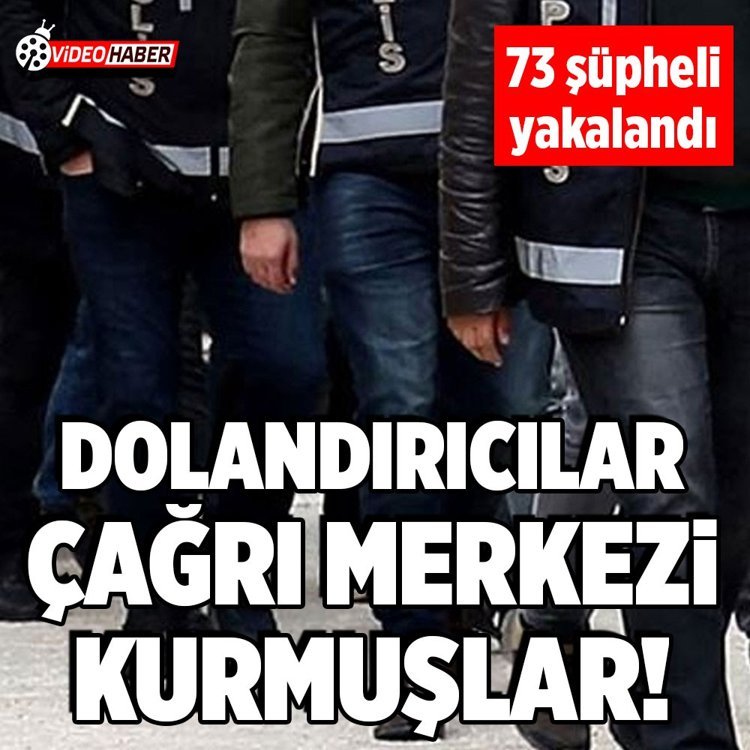 Çağrı merkezi dolandırıcılarına 20 ilde operasyon! 73 şüpheli yakalandı