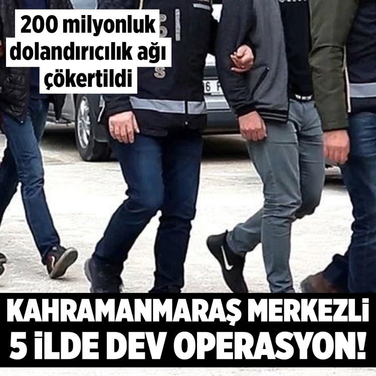Kahramanmaraş merkezli 5 ilde dev operasyon! 200 milyonluk dolandırıcılık ağı çökertildi