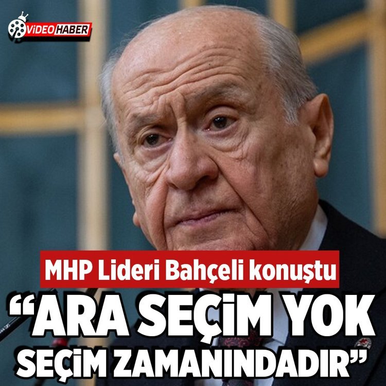 MHP Lideri Bahçeli: "Ara seçim yok, seçim zamanındadır"