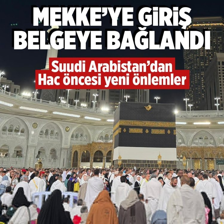 Suudi Arabistan’dan Hac öncesi yeni önlemler alındı! Mekke’ye giriş belgeye bağlandı