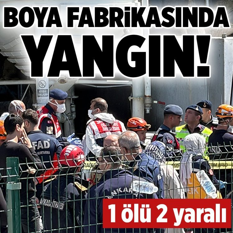Ankara'da boya fabrikasında yangın! 1 ölü, 2 yaralı