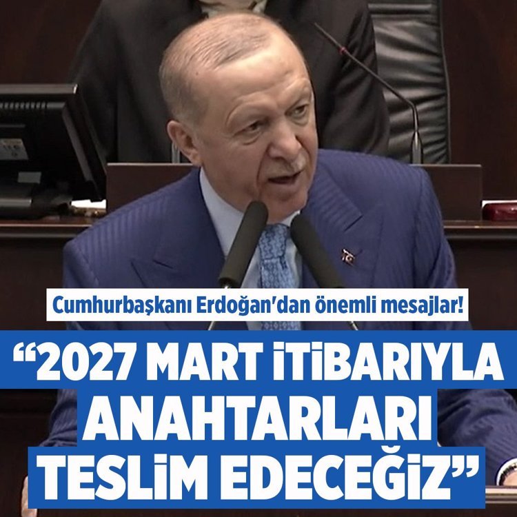 Cumhurbaşkanı Erdoğan: 2027 Mart itibariyle anahtarları teslim edeceğiz
