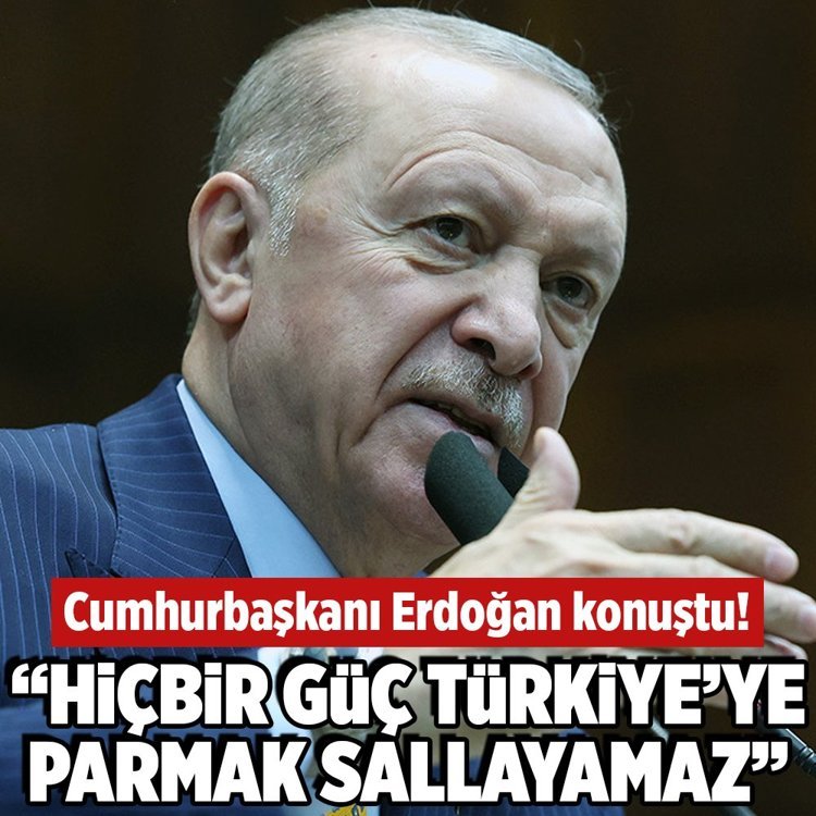 Cumhurbaşkanı Erdoğan: ''Hiçbir güç Türkiye'ye parmak sallayamaz"