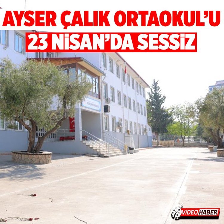 Ayser Çalık Ortaokulu 23 Nisan'da sessiz