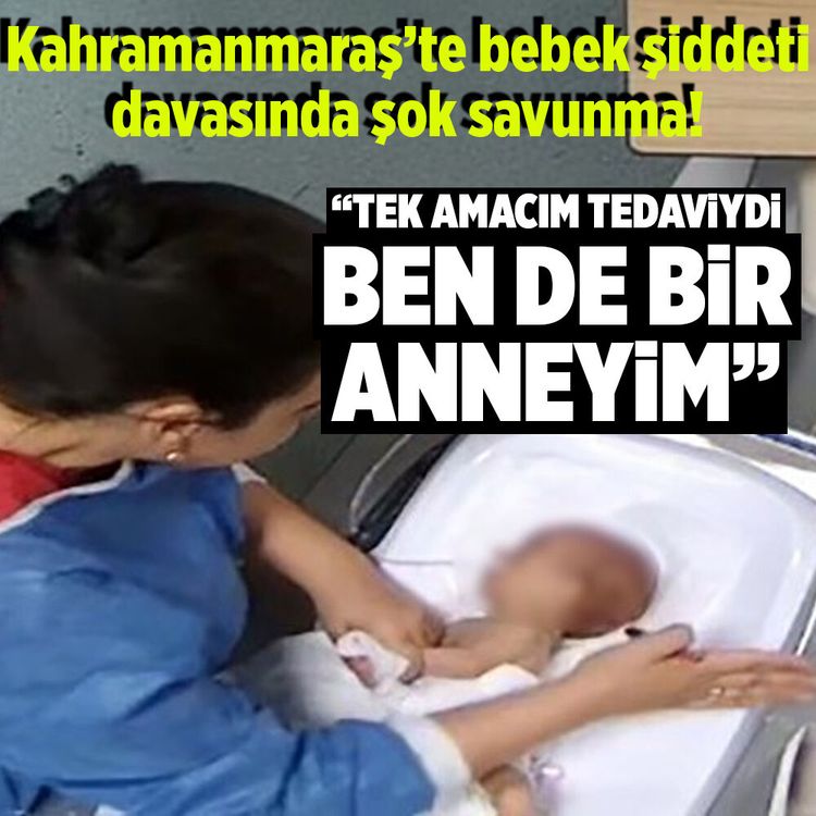 Kahramanmaraş'ta bebeğe şiddet uygulayan hemşire: "Tek amacım tedaviydi, ben de anneyim"