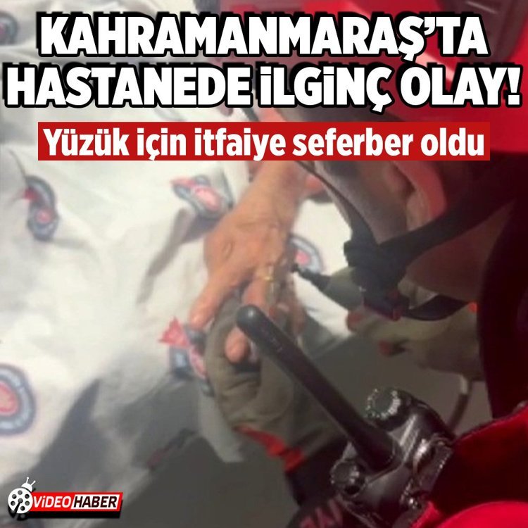 Kahramanmaraş'ta hastanede ilginç olay! Yüzük için itfaiye seferber oldu