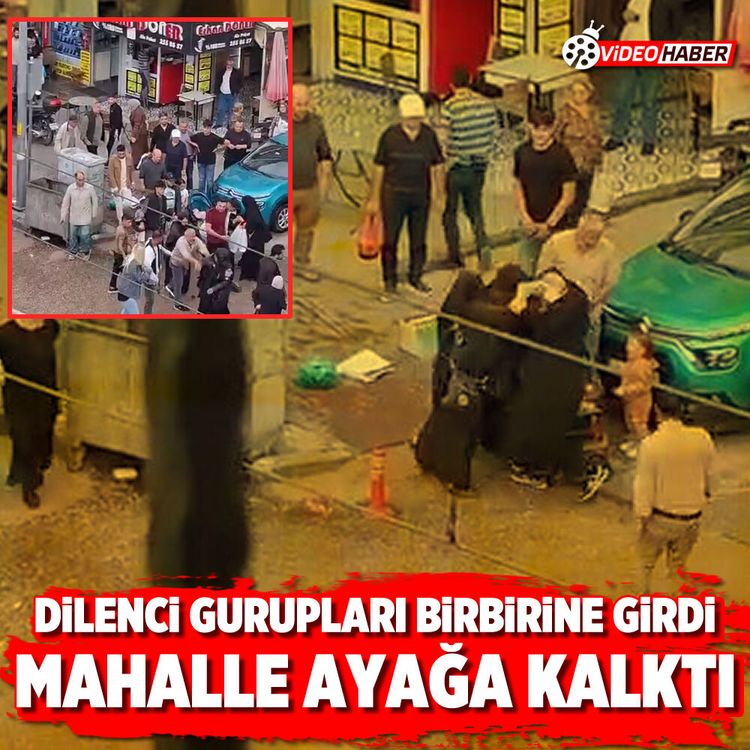 Dilenci grupları birbirine girdi mahalle ayağa kalktı
