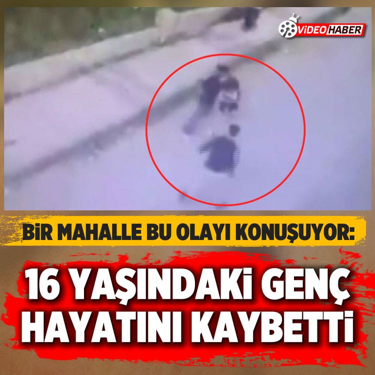 Bir mahalle bu olayı konuşuyor: 16 yaşındaki genç hayatını kaybetti