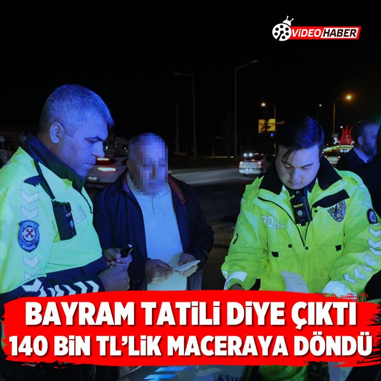 Bayram tatili diye çıktı 140 Bin TL’lik maceraya döndü