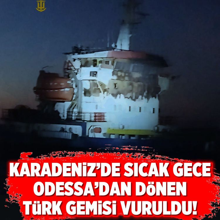 Karadeniz'de sıcak gece: Odessa'dan dönen Türk Gemisi vuruldu!