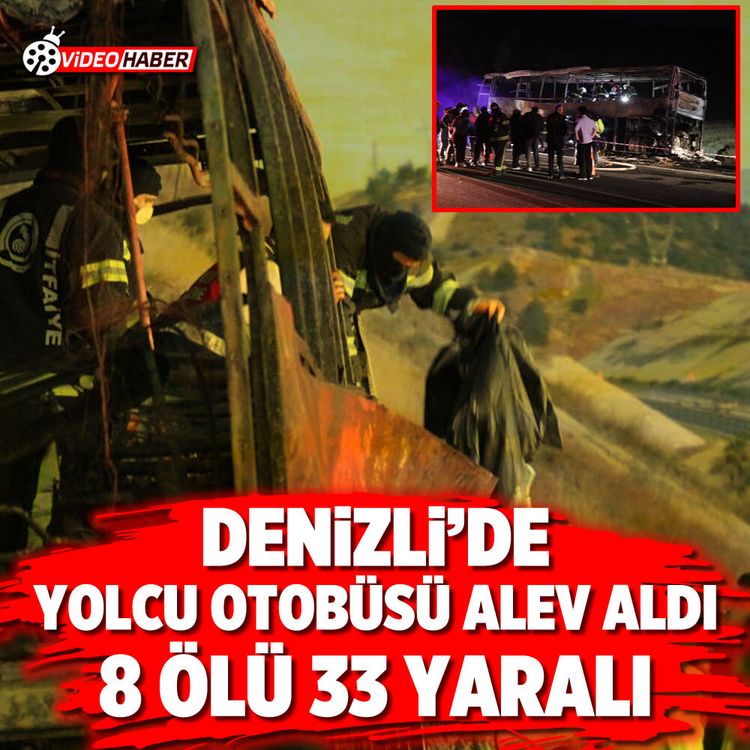 Denizli'de yolcu otobüsü alev aldı: 8 ölü 33 yaralı