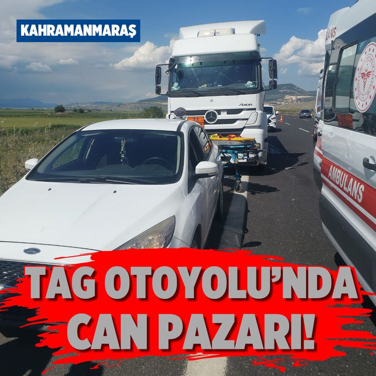 Kahramanmaraş TAG otoyolu’nda can pazarı!