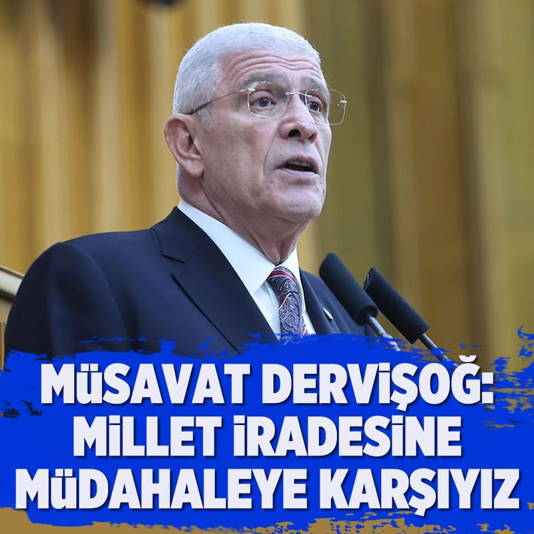 Müsavat Dervişoğlu: Millet iradesine müdahaleye karşıyız