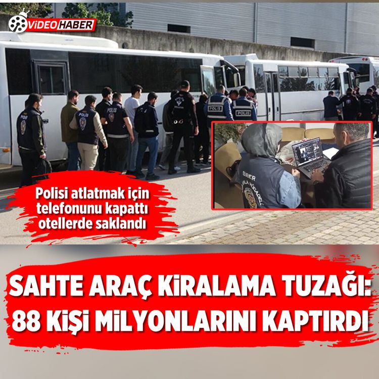 Sahte araç kiralama yuzağı: 88 kişi milyonlarını kaptırdı