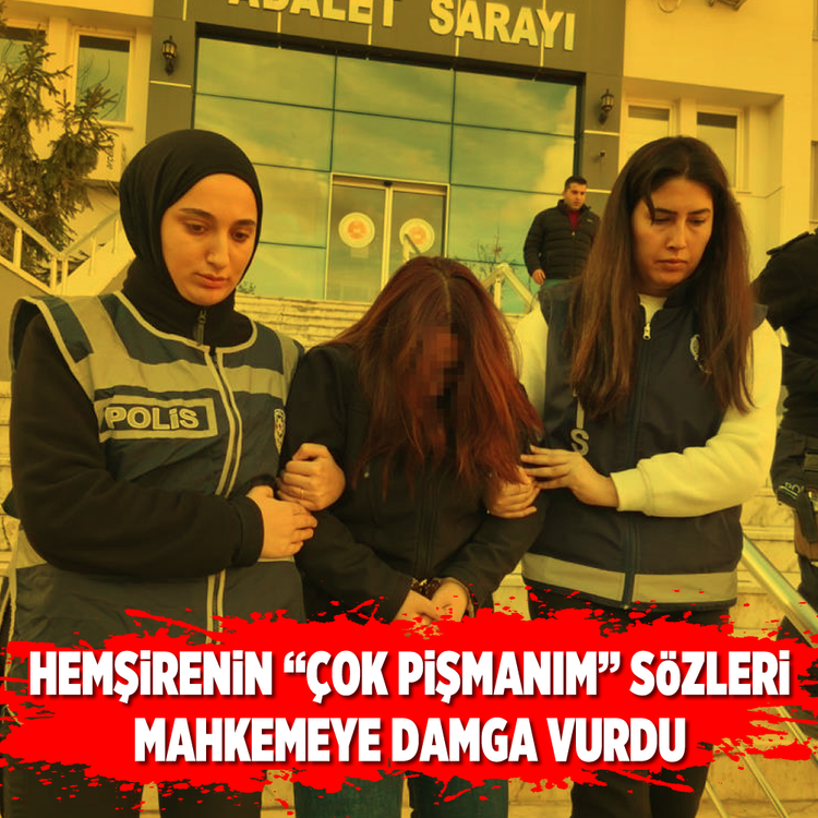 Hemşirenin “ÇOK PiŞMANIM” sözleri mahkemeye damga vurdu