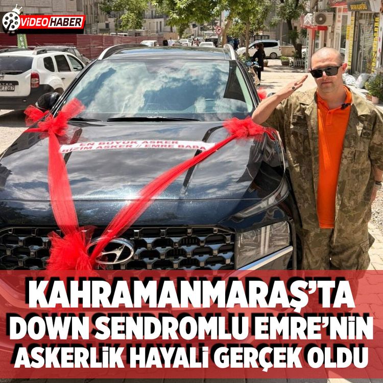 Kahramanmaraş'ta Down Sendromlu Emre’nin askerlik hayali gerçek oldu