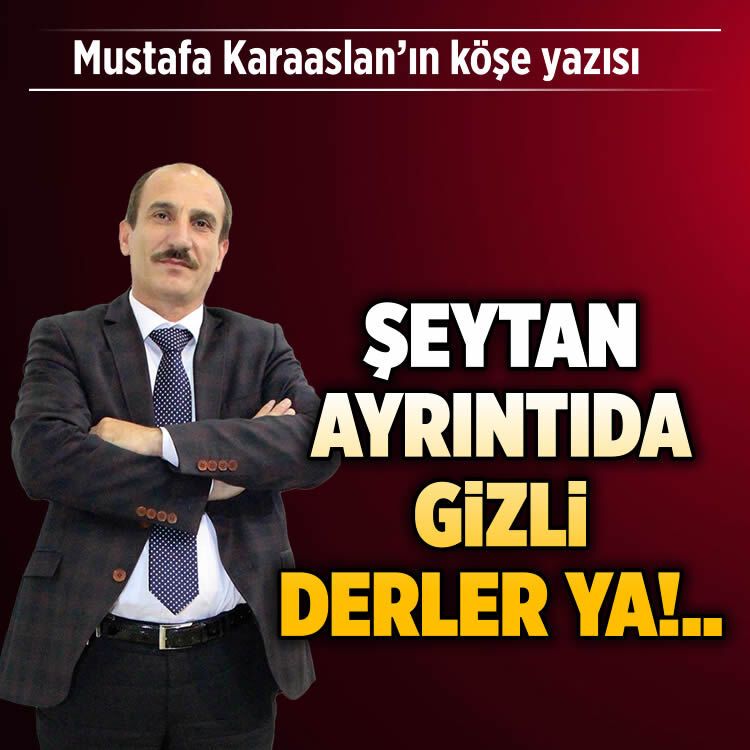 Şeytan ayrıntıda gizli derler ya!..