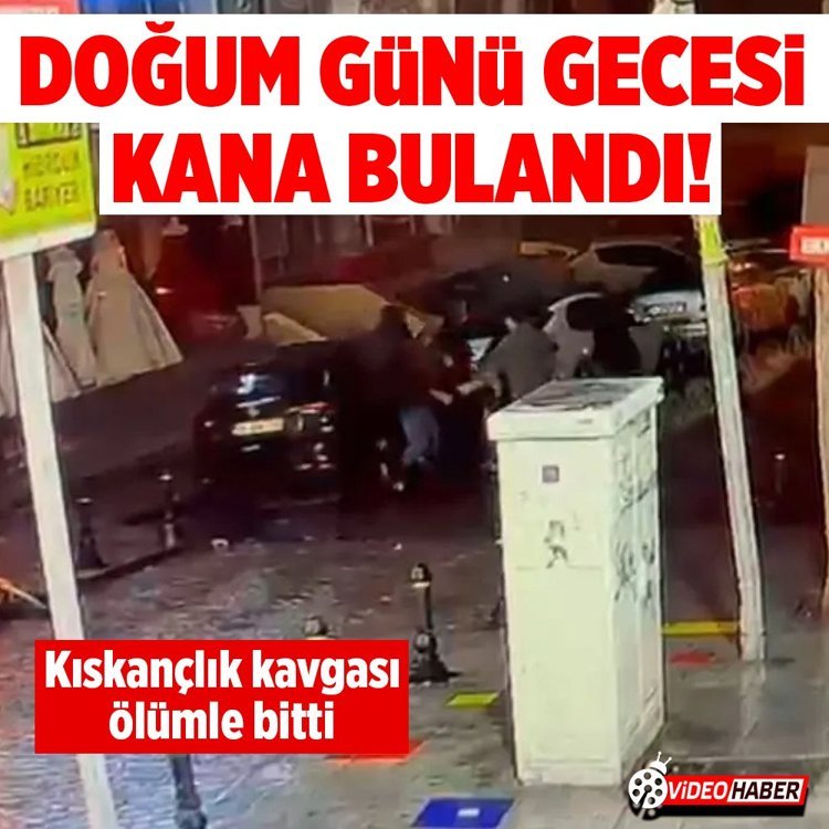 İstanbul'da doğum günü gecesi kana bulandı! Kıskançlık kavgası ölümle bitti