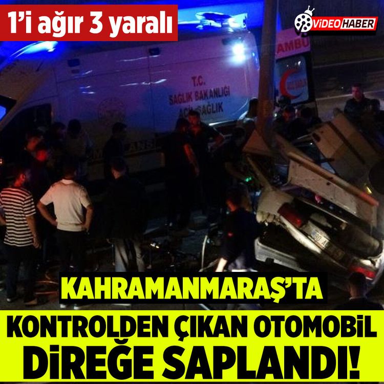 Kahramanmaraş'ta otomobil refüjdeki direğe çarptı! 1'i ağır 3 yaralı