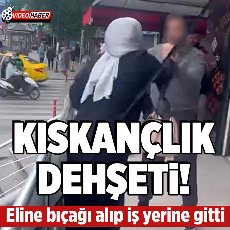 İstanbul'da kıskanç kadın, genç kızı bıçakladı!