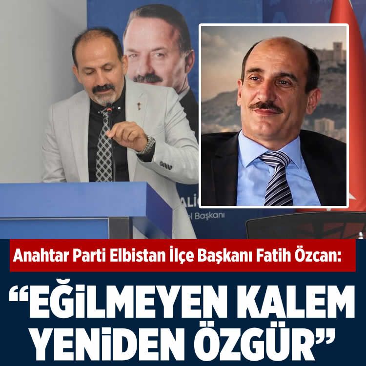Anahtar Parti Elbistan İlçe Başkanı Özcan: “Eğilmeyen kalem yeniden özgür”