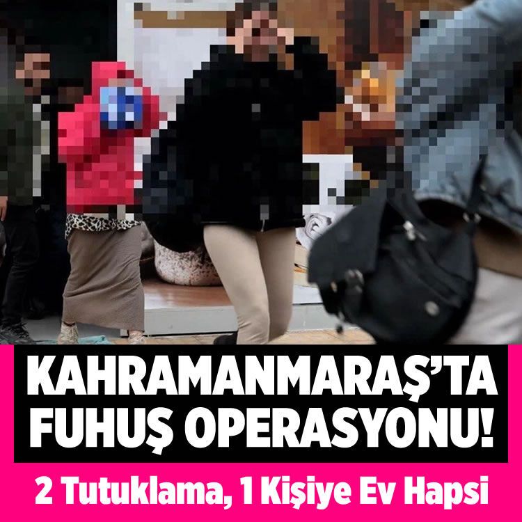 Kahramanmaraş'ta fuhuş baskını: 2 tutuklama, 1 ev hapsi