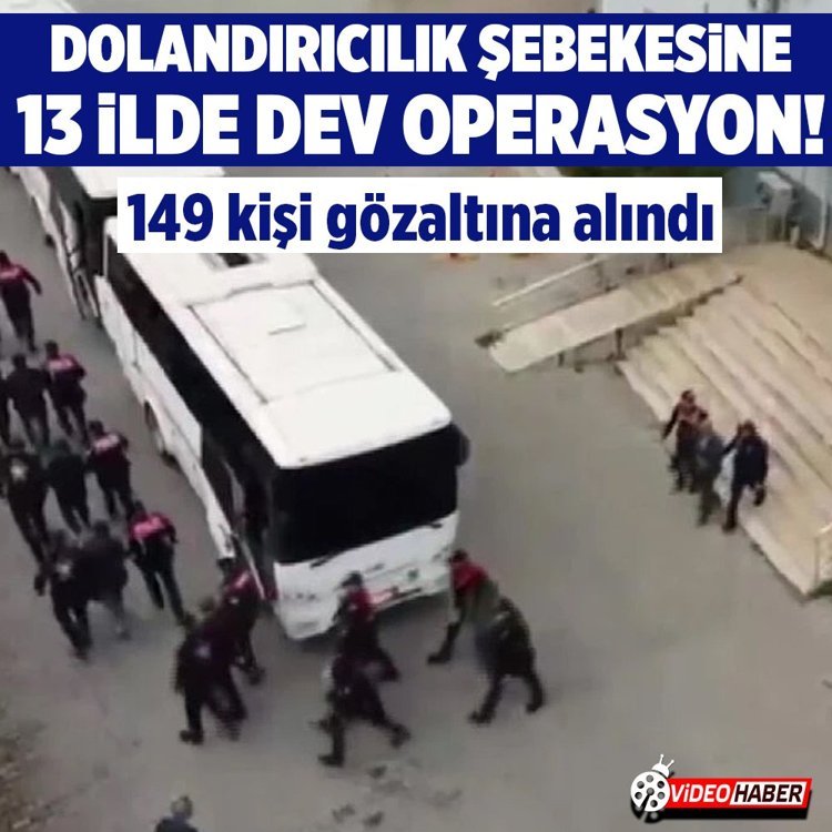 Şanlıurfa’da dolandırıcılık şebekesine 13 ilde dev operasyon: 149 gözaltı