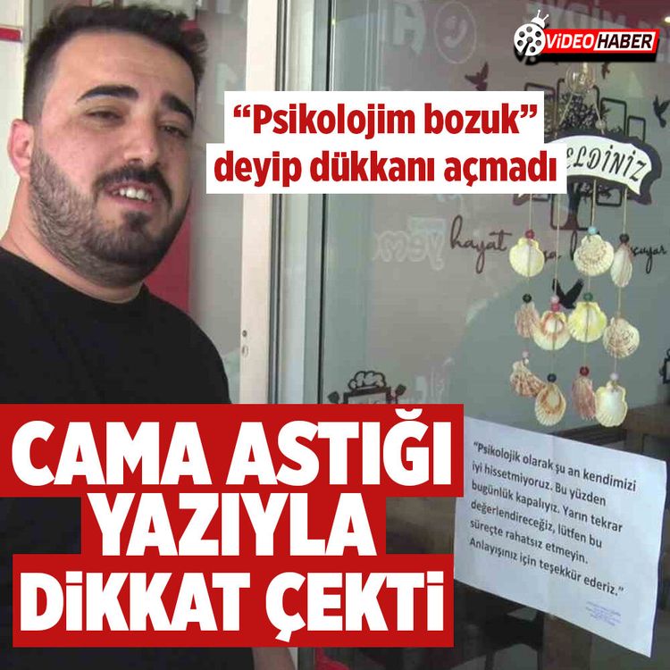 Antalya'da "Psikolojim bozuk" deyip dükkanı açmadı, cama astığı yazıyla dikkat çekti