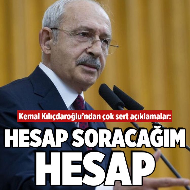 Kemal Kılıçdaroğlu'dan çok sert açıklamalar! "Hesap soracağım hesap"