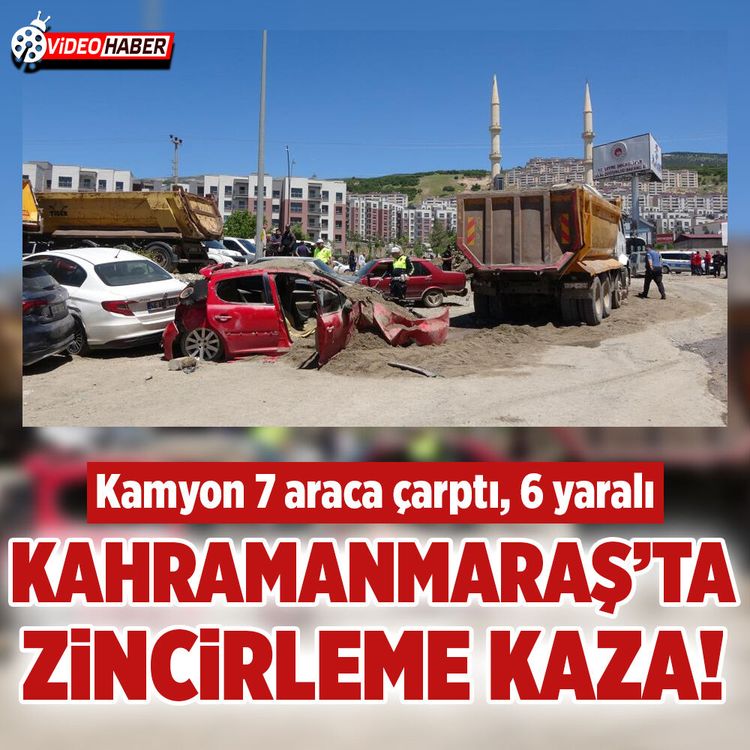 Kahramanmaraş'ta kamyon 7 araca çarptı! 6 yaralı