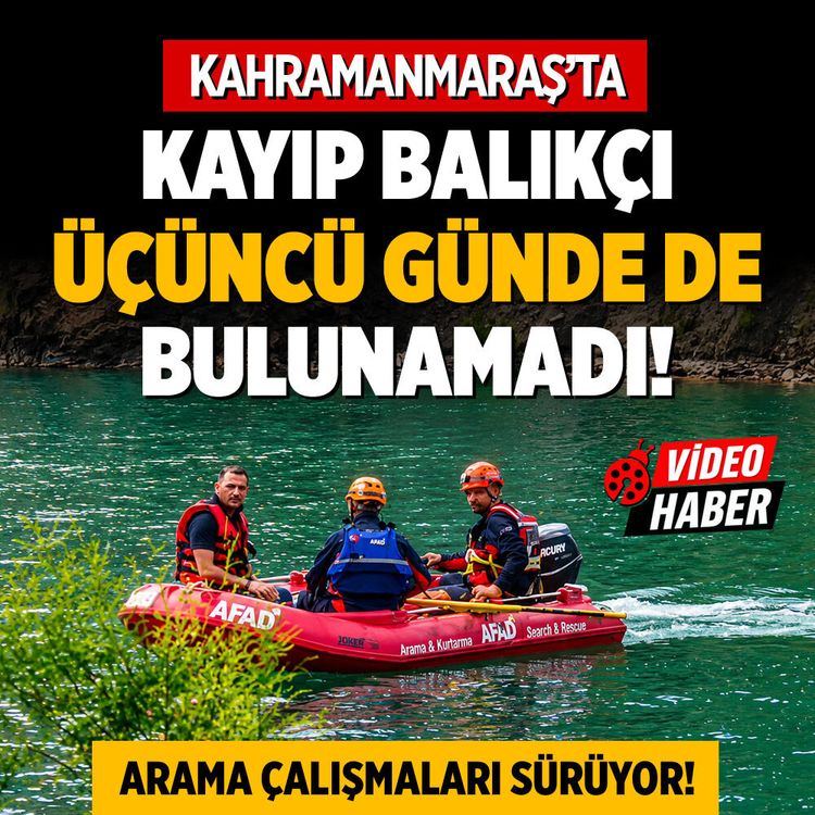 Kahramanmaraş'ta kayıp balıkçı üçüncü günde de bulunamadı, arama çalışmaları sürüyor