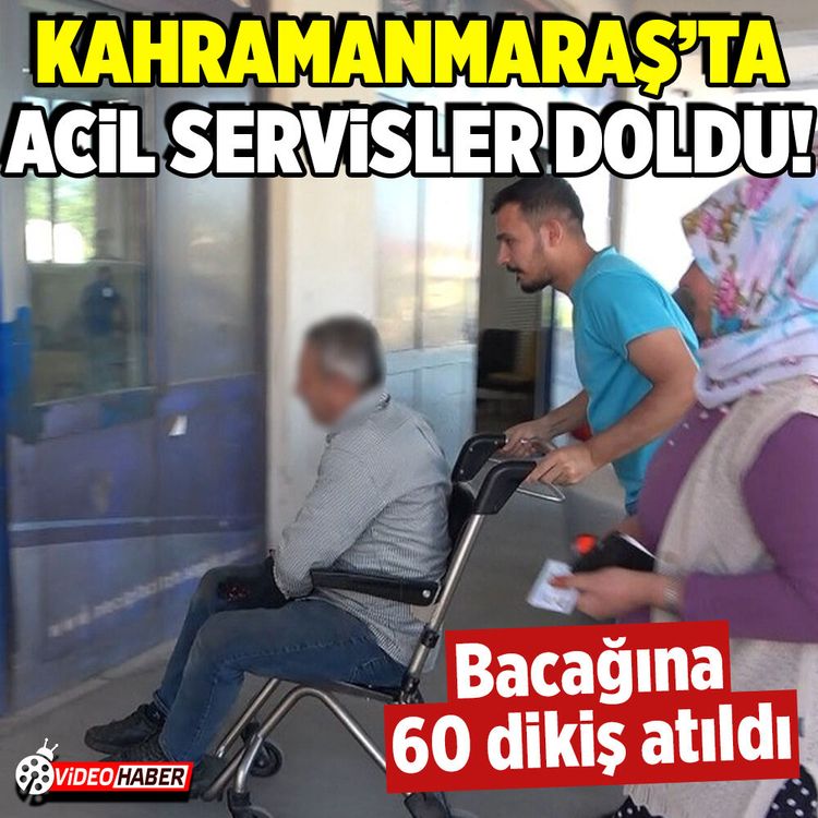 Kahramanmaraş'ta acil servisler doldu! Bacağına 60 dikiş atıldı