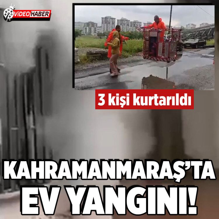 Kahramanmaraş'ta ev yangınından 3 kişi kurtarıldı